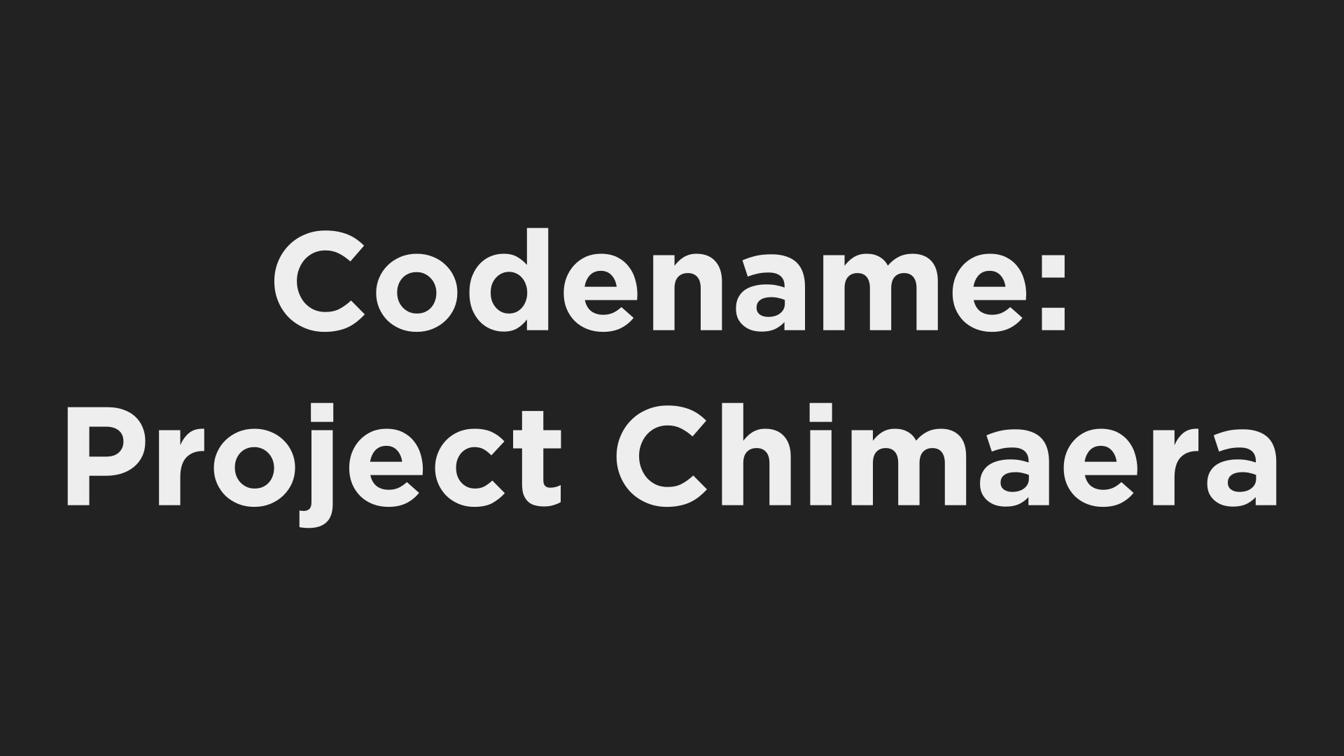 Codename: Project Chimaera